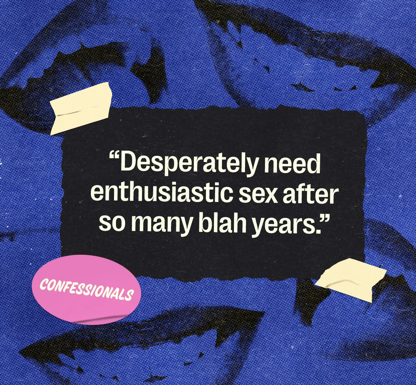 I Desperately Need Enthusiastic Sex After So Many Blah Years